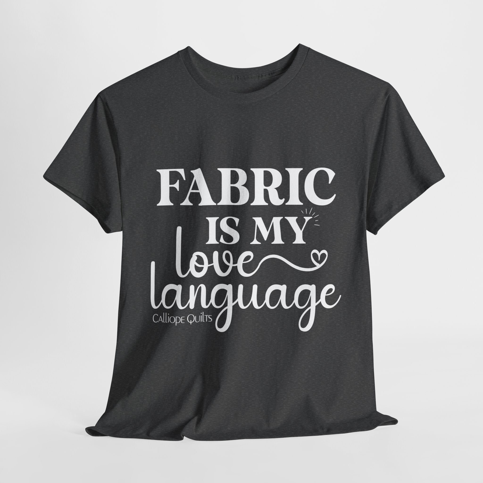 Fabric is My Love Language T-Shirt (Shipped)
