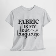 Fabric is My Love Language T-Shirt (Shipped)