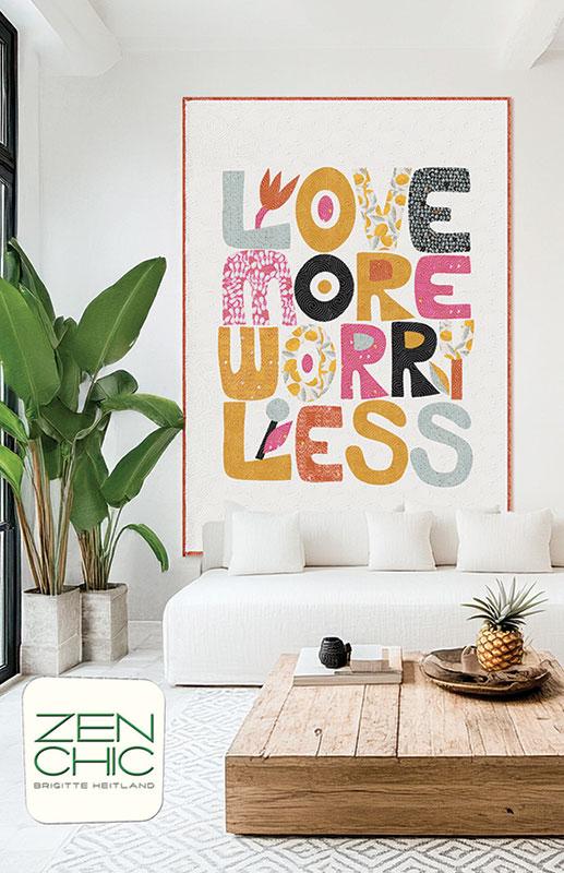 Love More Worry Less Quilt Pattern - Zen Chic