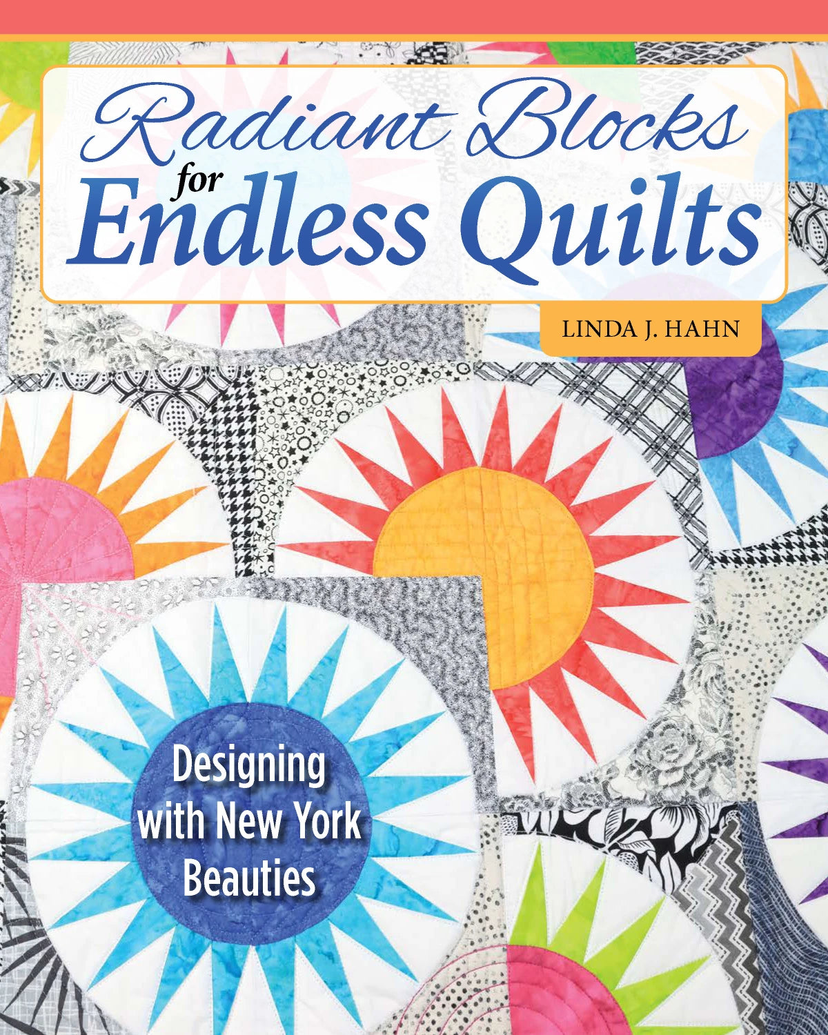 Radiant Blocks for Endless Quilts Book
